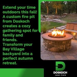 An advertisement for Doskoch Lawn Care featuring a cozy outdoor fire pit with a fire burning, surrounded by stone paving and landscaping, with trees in the background. The text encourages extending outdoor time this fall with a custom fire pit in Bay Village.