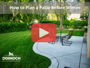 Patio with furniture. Red play buttom overlay and Doskoch logo. Words: How to Plan a Patio Before Winter